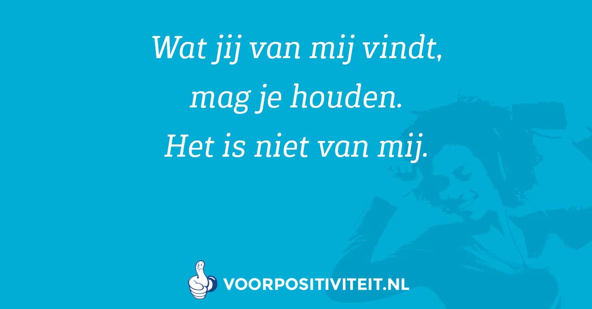 Loslaten-wat-anderen-van-je-denken-Quotes Loslaten wat anderen van je denken en vinden. Quotes